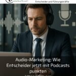 Audio-Marketing: Wie Entscheider jetzt mit Podcasts punkten