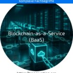 Entdecken Sie Blockchain-as-a-Service (BaaS): Einfach, sicher und flexibel Blockchain nutzen – jetzt mehr erfahren!