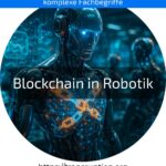 Blockchain in Robotik: Erfahren Sie, wie Blockchain Automatisierung sicherer und transparenter macht! Jetzt informieren!
