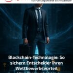 Blockchain-Technologie: So sichern Entscheider ihren Wettbewerbsvorteil