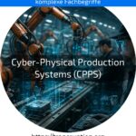 Entdecken Sie, wie Cyber-Physical Production Systems (CPPS) Ihre Produktion smart und effizient machen! Jetzt mehr erfahren!