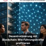 Dezentralisierung mit Blockchain: Wie Führungskräfte profitieren