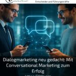 Dialogmarketing neu gedacht: Mit Conversational Marketing zum Erfolg