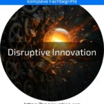 Entdecke, wie Disruptive Innovation ganze Märkte verändert – jetzt mehr erfahren und am Puls der digitalen Zukunft bleiben!