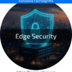 Schützen Sie Ihre IoT-Geräte mit Edge Security – erfahren Sie jetzt, wie Sie Cyberangriffe abwehren!