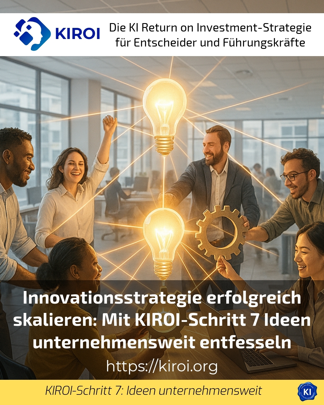 Innovationsstrategie erfolgreich skalieren: Mit KIROI-Schritt 7 Ideen unternehmensweit entfesseln 4.8 (1625)