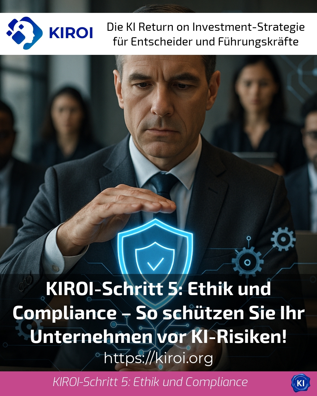 KIROI-Schritt 5: Ethik und Compliance – So schützen Sie Ihr Unternehmen vor KI-Risiken! 4.7 (483)