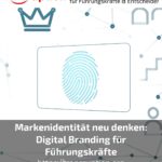 Markenidentität neu denken: Digital Branding für Führungskräfte