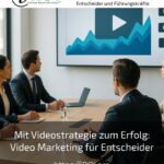Mit Videostrategie zum Erfolg: Video Marketing für Entscheider
