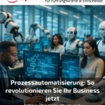 Prozessautomatisierung: So revolutionieren Sie Ihr Business jetzt