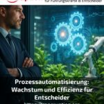 Prozessautomatisierung: Wachstum und Effizienz für Entscheider