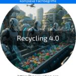 Entdecken Sie Recycling 4.0: Smarter recyceln mit KI & Vernetzung. Jetzt mehr erfahren und nachhaltige Zukunft sichern!