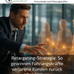 Retargeting-Strategie: So gewinnen Führungskräfte verlorene Kunden zurück