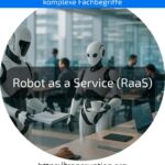 Robot as a Service (RaaS): Roboter flexibel mieten statt kaufen – jetzt Automatisierung einfach und kostengünstig starten!