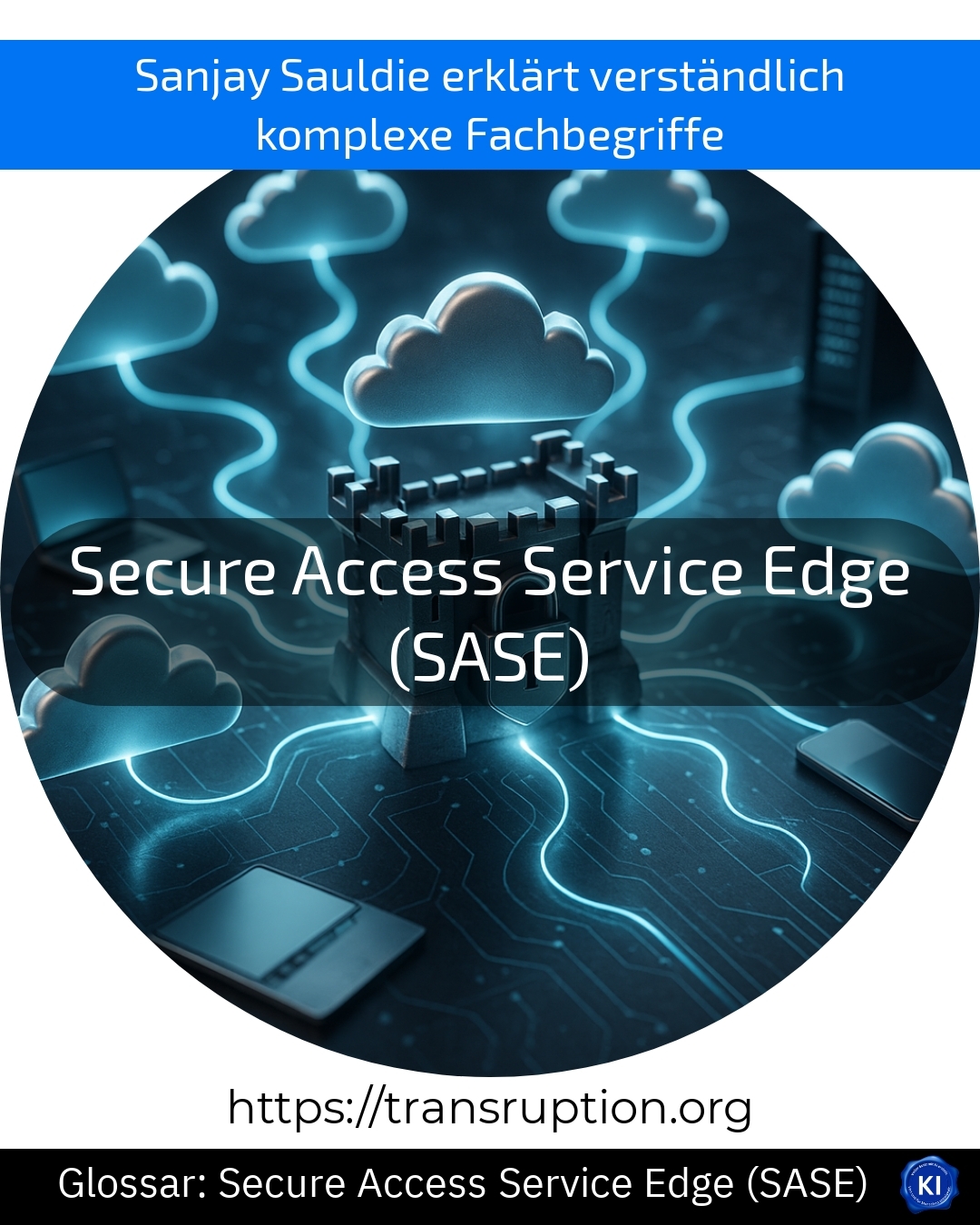 Secure Access Service Edge (SASE) (Glossar) 4.4 (1048)