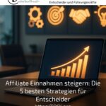 Affiliate Einnahmen steigern: Die 5 besten Strategien für Entscheider