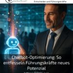 Chatbot-Optimierung: So entfesseln Führungskräfte neues Potenzial