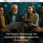 Community Betreuung neu denken: Erfolgsstrategien für Entscheider