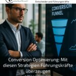 Conversion Optimierung: Mit diesen Strategien Führungskräfte überzeugen