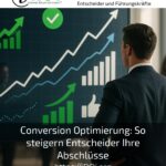 Conversion Optimierung: So steigern Entscheider Ihre Abschlüsse