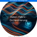 Entdecken Sie, wie Daten-Fabric-Orchestrierung Ihre Datenströme optimiert. Jetzt mehr erfahren und digitale Transformation starten!