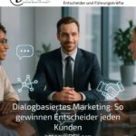 Dialogbasiertes Marketing: So gewinnen Entscheider jeden Kunden