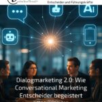 Dialogmarketing 2.0: Wie Conversational Marketing Entscheider begeistert