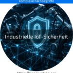 Industrielle IoT-Sicherheit schützt Ihre Produktion vor Cyberangriffen – informieren Sie sich jetzt, wie Sie Ihr Unternehmen sichern!