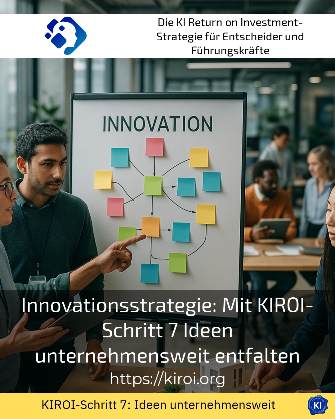 Innovationsstrategie: Mit KIROI-Schritt 7 Ideen unternehmensweit entfalten 4.6 (1476)
