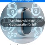 Leichtgewichtige Kryptografie für IoT schützt Ihre Geräte sicher & effizient – erfahren Sie mehr über moderne Sicherheitslösungen!