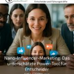 Nano-Influencer-Marketing: Das unterschätzte Power-Tool für Entscheider