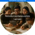 Ressourcenbewusstes Lernen: Nachhaltig & effizient weiterbilden. Jetzt Tipps entdecken & Lernprozesse gezielt optimieren!