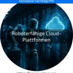 Entdecken Sie roboterfähige Cloud-Plattformen – effizient steuern, überwachen und automatisieren Sie Ihre Roboter jetzt!