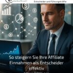 So steigern Sie Ihre Affiliate Einnahmen als Entscheider effektiv