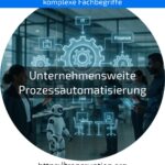 Erfahren Sie, wie unternehmensweite Prozessautomatisierung Ihr Unternehmen effizienter macht – jetzt mehr entdecken!