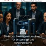 3D-Druck: Die Innovationschance für Entscheider und Führungskräfte