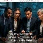 3D-Druckverfahren: Innovationstreiber für Entscheider 2024