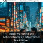 Asien-Marketing: Die Geheimstrategien erfolgreicher Marktführer