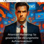 Attention Marketing: So gewinnen Sie die ungeteilte Aufmerksamkeit!