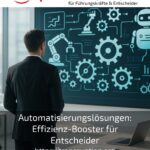 Automatisierungslösungen: Effizienz-Booster für Entscheider