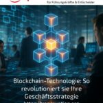 Blockchain-Technologie: So revolutioniert sie Ihre Geschäftsstrategie