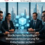 Blockchain-Technologie: Wettbewerbsvorsprung für Entscheider sichern