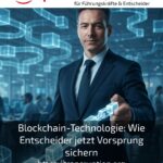 Blockchain-Technologie: Wie Entscheider jetzt Vorsprung sichern