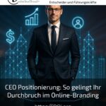 CEO Positionierung: So gelingt Ihr Durchbruch im Online-Branding