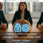 Cookie Zustimmung clever managen: Was Entscheider jetzt wissen müssen