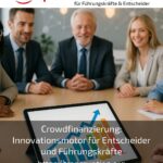 Crowdfinanzierung: Innovationsmotor für Entscheider und Führungskräfte