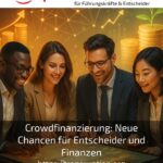 Crowdfinanzierung: Neue Chancen für Entscheider und Finanzen