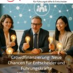 Crowdfinanzierung: Neue Chancen für Entscheider und Führungskräfte