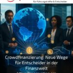 Crowdfinanzierung: Neue Wege für Entscheider in der Finanzwelt