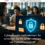 Cyberabwehrmaßnahmen: So schützen Sie Ihr Unternehmen vor Cyberkriminalität